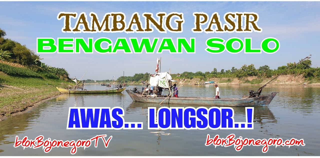 Tambang Pasir Bengawan Solo Marak, Awas Longsor...!